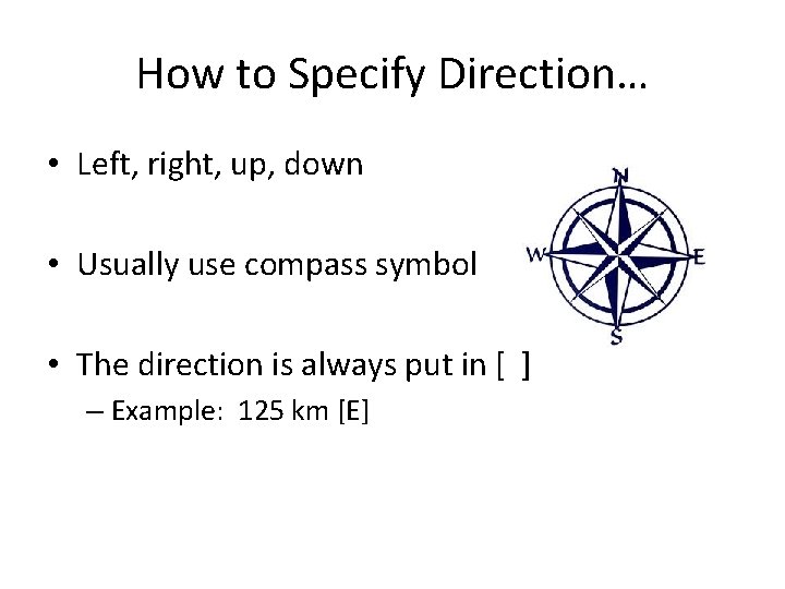 How to Specify Direction… • Left, right, up, down • Usually use compass symbol