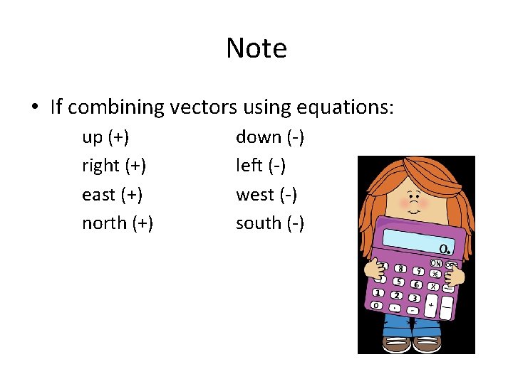 Note • If combining vectors using equations: up (+) right (+) east (+) north