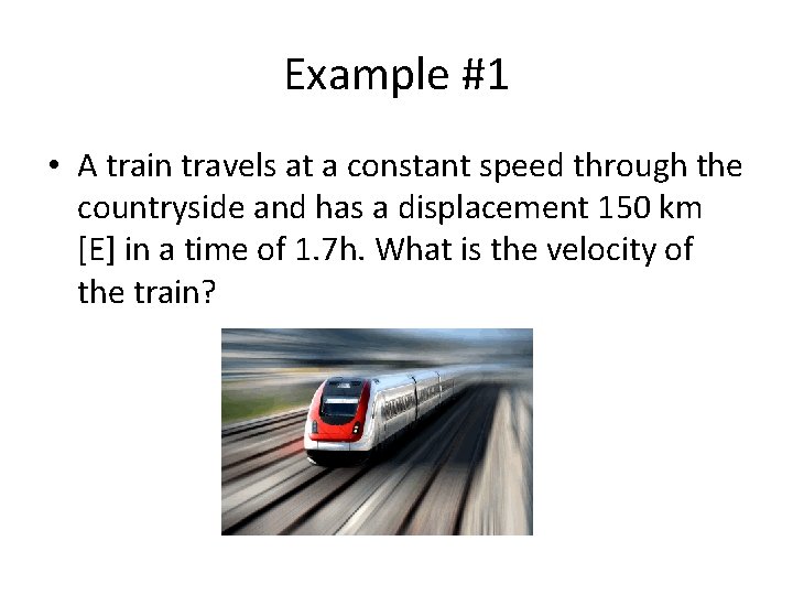 Example #1 • A train travels at a constant speed through the countryside and