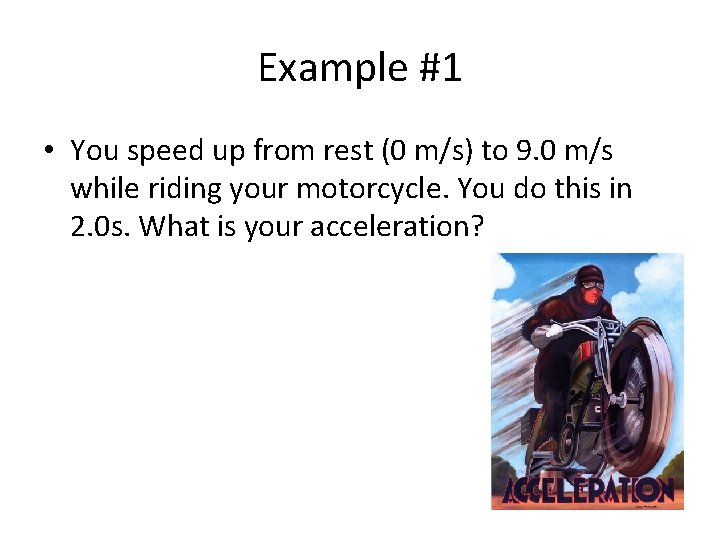 Example #1 • You speed up from rest (0 m/s) to 9. 0 m/s