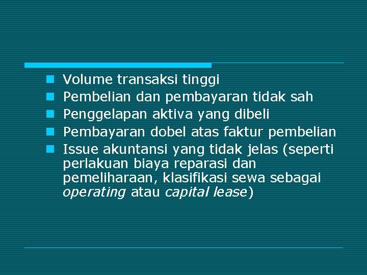 n n n Volume transaksi tinggi Pembelian dan pembayaran tidak sah Penggelapan aktiva yang