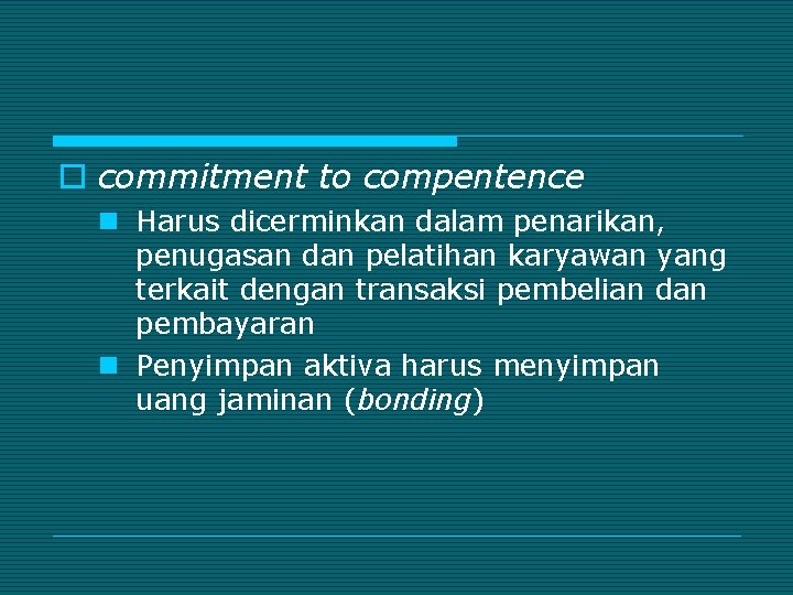 o commitment to compentence n Harus dicerminkan dalam penarikan, penugasan dan pelatihan karyawan yang