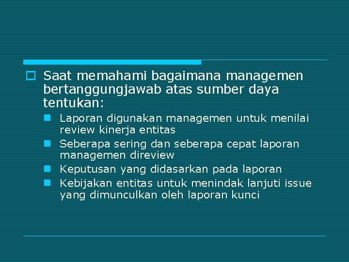 o Saat memahami bagaimanagemen bertanggungjawab atas sumber daya tentukan: n Laporan digunakan managemen untuk