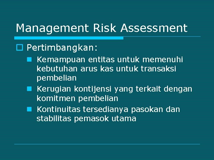 Management Risk Assessment o Pertimbangkan: n Kemampuan entitas untuk memenuhi kebutuhan arus kas untuk