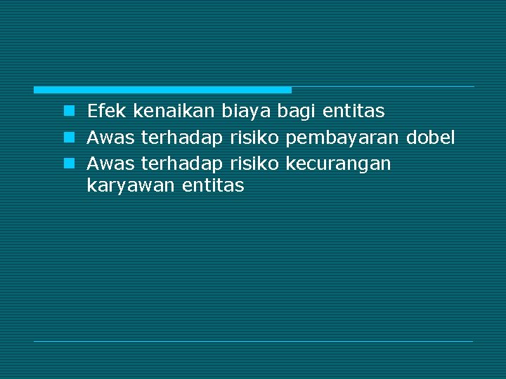 n Efek kenaikan biaya bagi entitas n Awas terhadap risiko pembayaran dobel n Awas