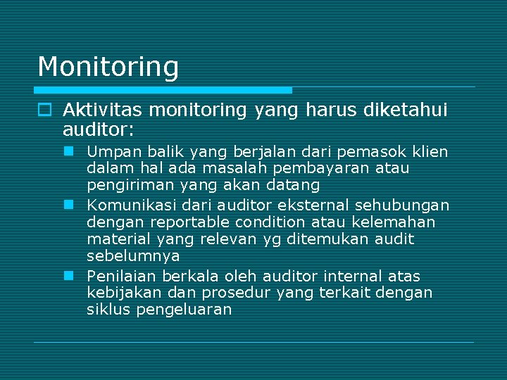 Monitoring o Aktivitas monitoring yang harus diketahui auditor: n Umpan balik yang berjalan dari