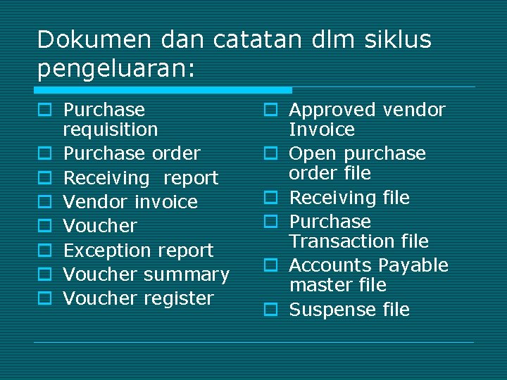 Dokumen dan catatan dlm siklus pengeluaran: o Purchase requisition o Purchase order o Receiving