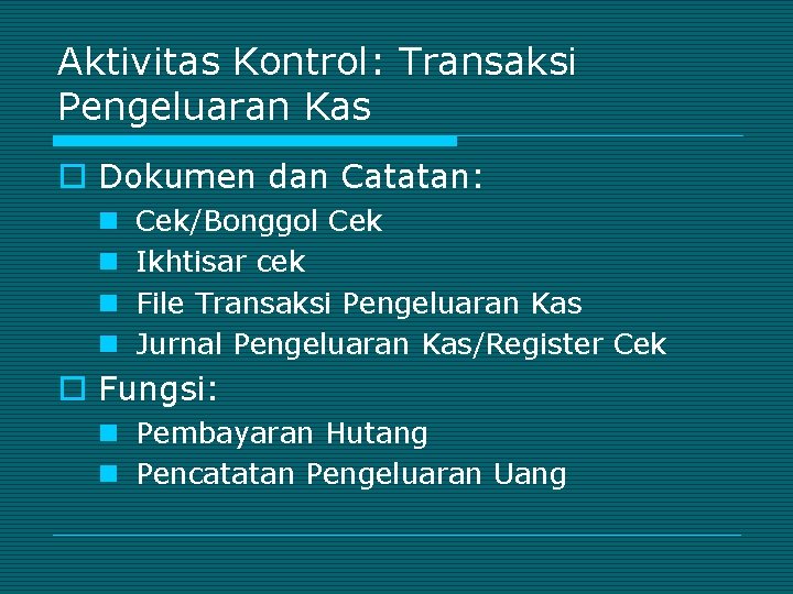 Aktivitas Kontrol: Transaksi Pengeluaran Kas o Dokumen dan Catatan: n n Cek/Bonggol Cek Ikhtisar