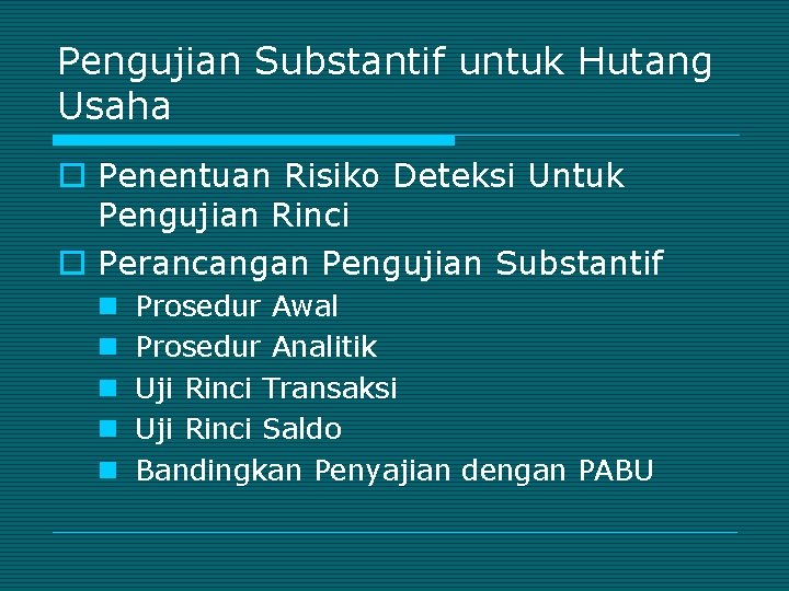 Pengujian Substantif untuk Hutang Usaha o Penentuan Risiko Deteksi Untuk Pengujian Rinci o Perancangan