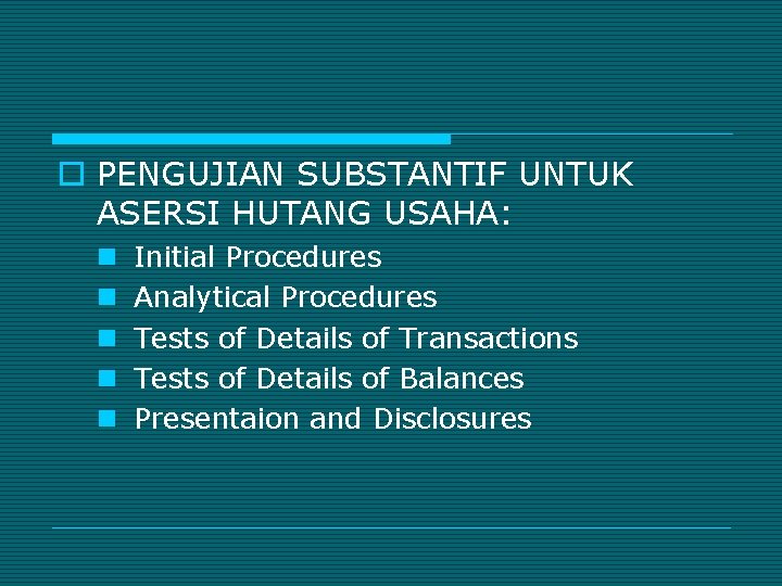 o PENGUJIAN SUBSTANTIF UNTUK ASERSI HUTANG USAHA: n n n Initial Procedures Analytical Procedures