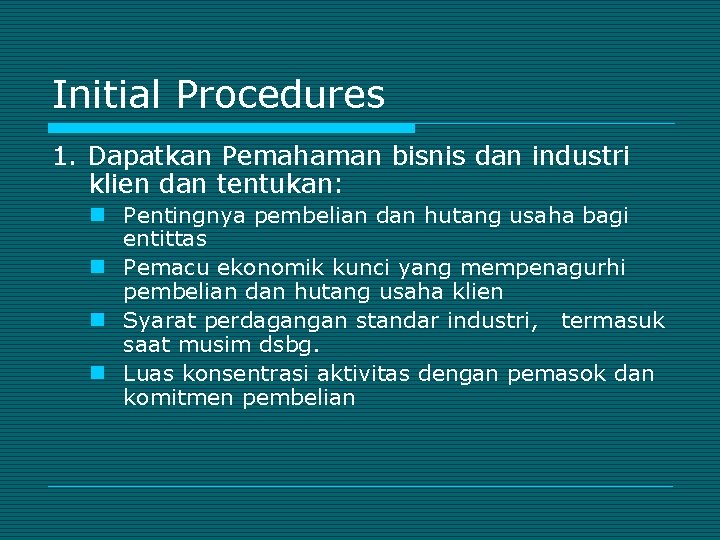 Initial Procedures 1. Dapatkan Pemahaman bisnis dan industri klien dan tentukan: n Pentingnya pembelian