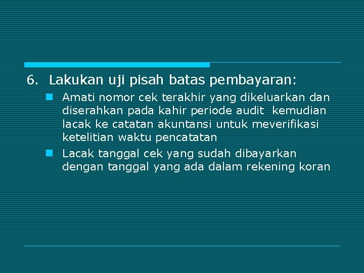 6. Lakukan uji pisah batas pembayaran: n Amati nomor cek terakhir yang dikeluarkan diserahkan