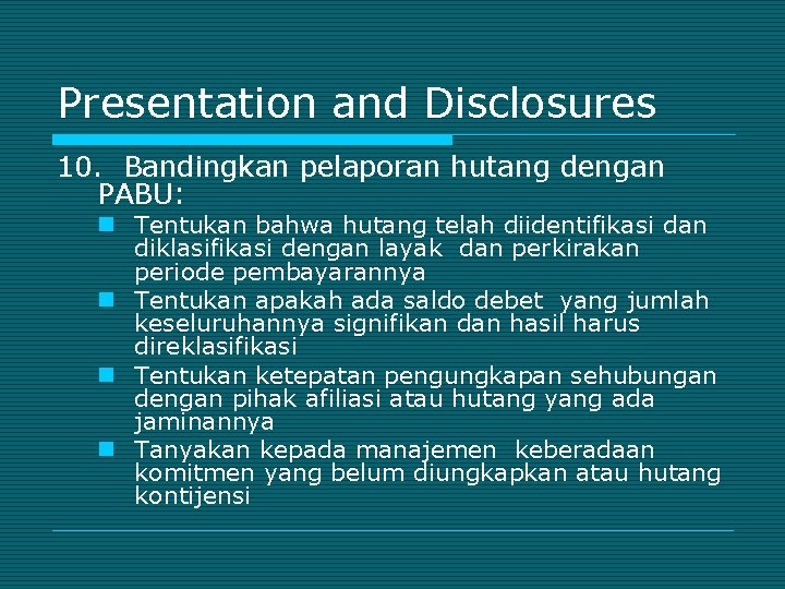 Presentation and Disclosures 10. Bandingkan pelaporan hutang dengan PABU: n Tentukan bahwa hutang telah