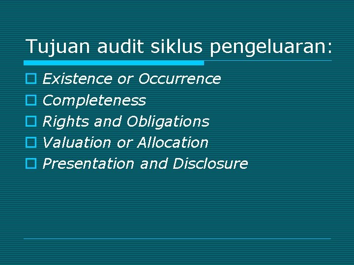 Tujuan audit siklus pengeluaran: o o o Existence or Occurrence Completeness Rights and Obligations