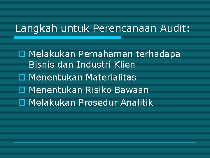 Langkah untuk Perencanaan Audit: o Melakukan Pemahaman terhadapa Bisnis dan Industri Klien o Menentukan