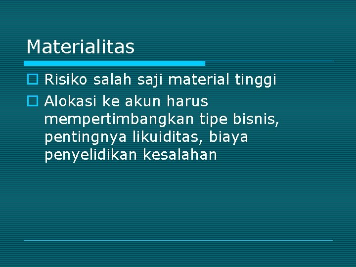 Materialitas o Risiko salah saji material tinggi o Alokasi ke akun harus mempertimbangkan tipe