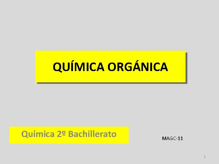 QUÍMICA ORGÁNICA Química 2º Bachillerato MAGC-11 1 