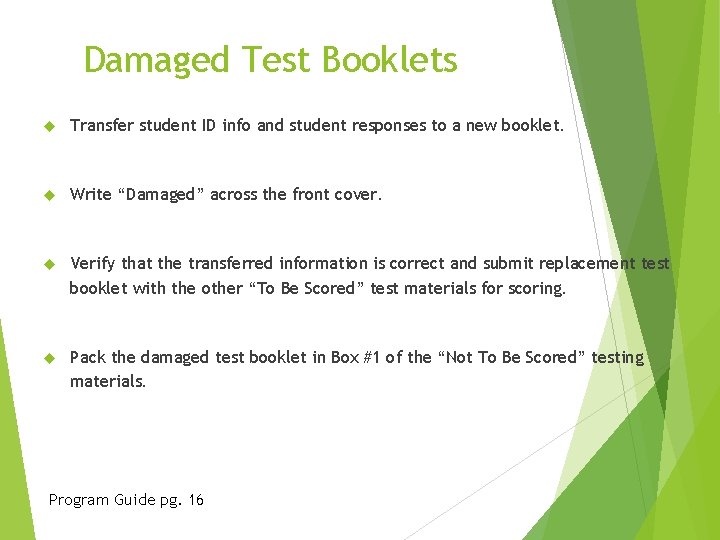 Damaged Test Booklets Transfer student ID info and student responses to a new booklet.
