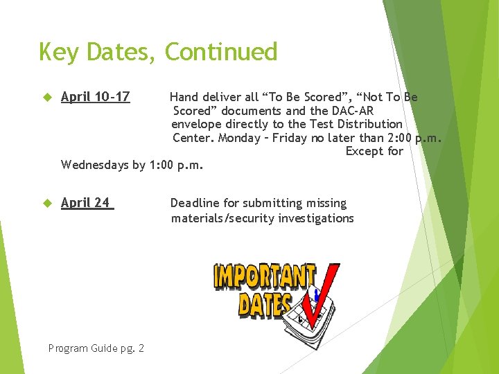 Key Dates, Continued April 10 -17 April 24 Hand deliver all “To Be Scored”,