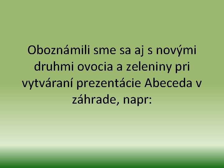 Oboznámili sme sa aj s novými druhmi ovocia a zeleniny pri vytváraní prezentácie Abeceda