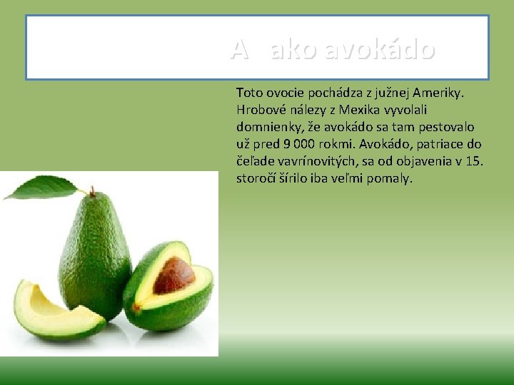  A ako avokádo Toto ovocie pochádza z južnej Ameriky. Hrobové nálezy z Mexika
