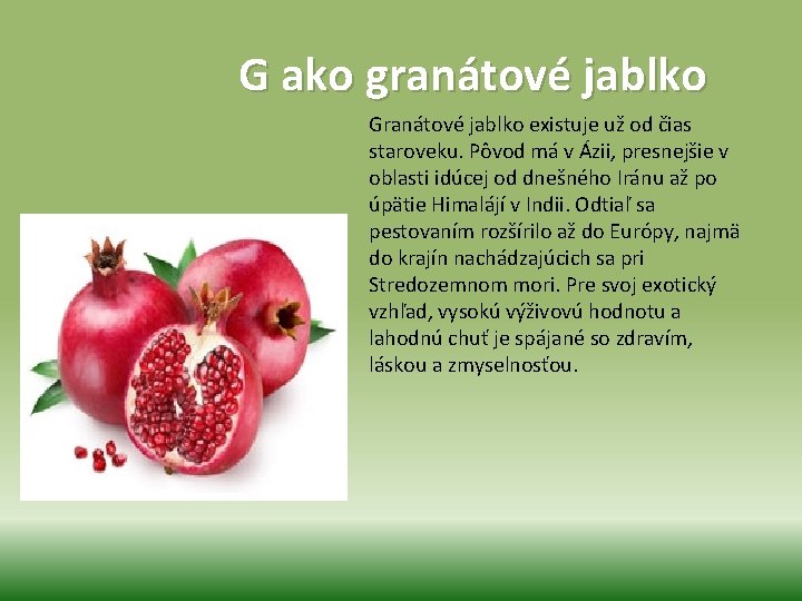  G ako granátové jablko Granátové jablko existuje už od čias staroveku. Pôvod má