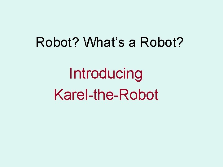 Robot? What’s a Robot? Introducing Karel-the-Robot 