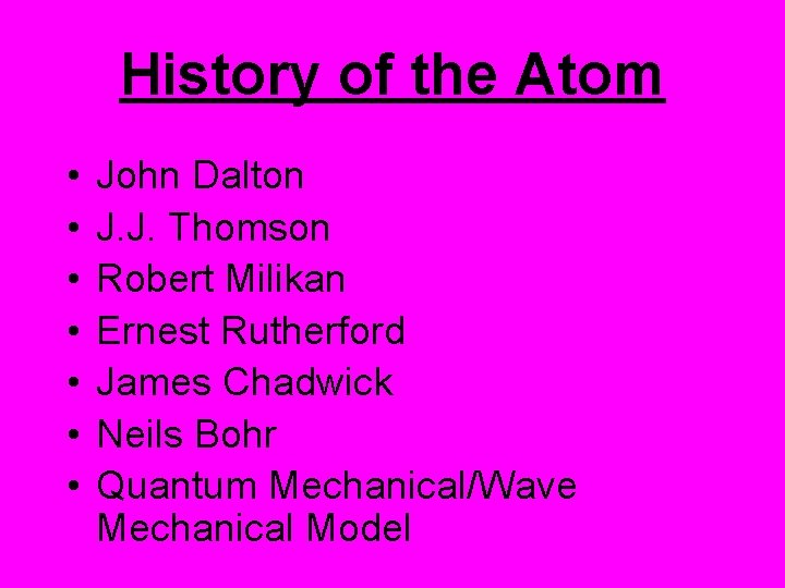 History of the Atom • • John Dalton J. J. Thomson Robert Milikan Ernest
