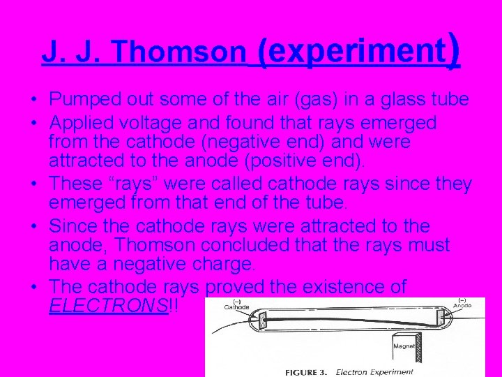 J. J. Thomson (experiment) • Pumped out some of the air (gas) in a