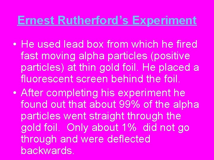 Ernest Rutherford’s Experiment • He used lead box from which he fired fast moving