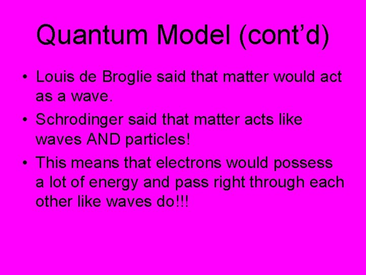 Quantum Model (cont’d) • Louis de Broglie said that matter would act as a