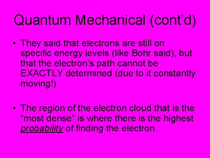 Quantum Mechanical (cont’d) • They said that electrons are still on specific energy levels
