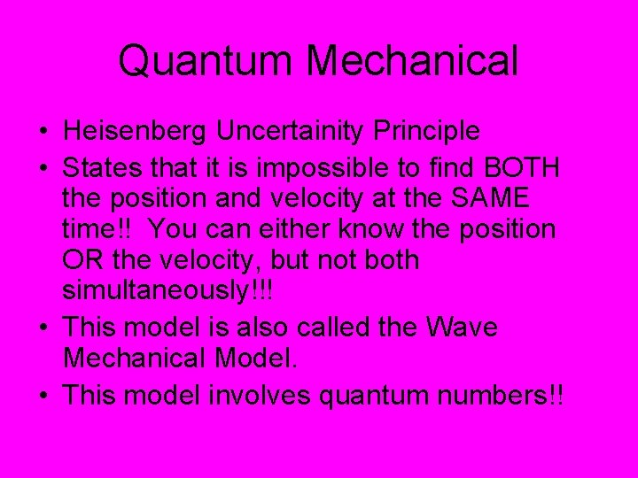 Quantum Mechanical • Heisenberg Uncertainity Principle • States that it is impossible to find