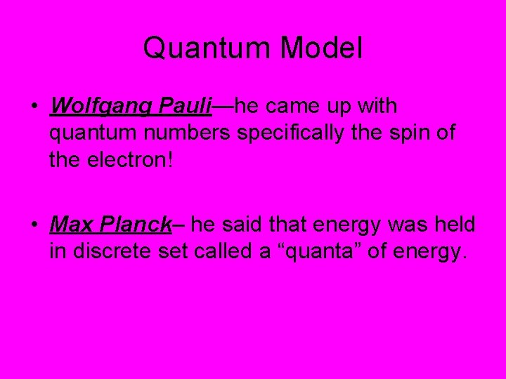 Quantum Model • Wolfgang Pauli—he came up with quantum numbers specifically the spin of