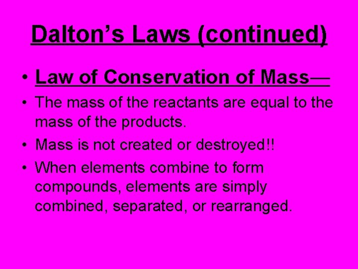 Dalton’s Laws (continued) • Law of Conservation of Mass— • The mass of the