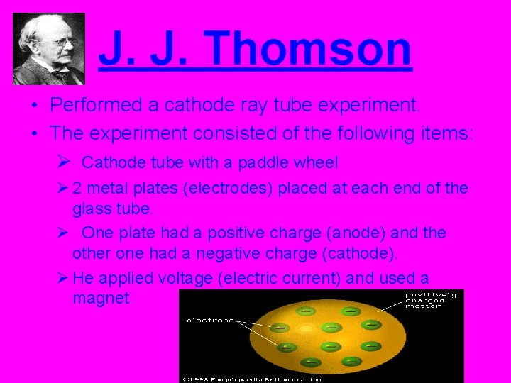 J. J. Thomson • Performed a cathode ray tube experiment. • The experiment consisted