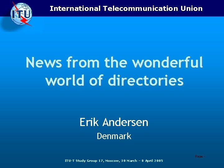 International Telecommunication Union News from the wonderful world of directories Erik Andersen Denmark Page