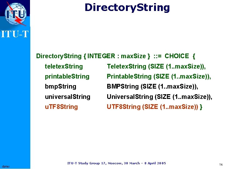 Directory. String ITU-T Directory. String { INTEGER : max. Size } : : =