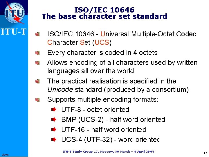 ISO/IEC 10646 The base character set standard ITU-T dates ISO/IEC 10646 - Universal Multiple-Octet