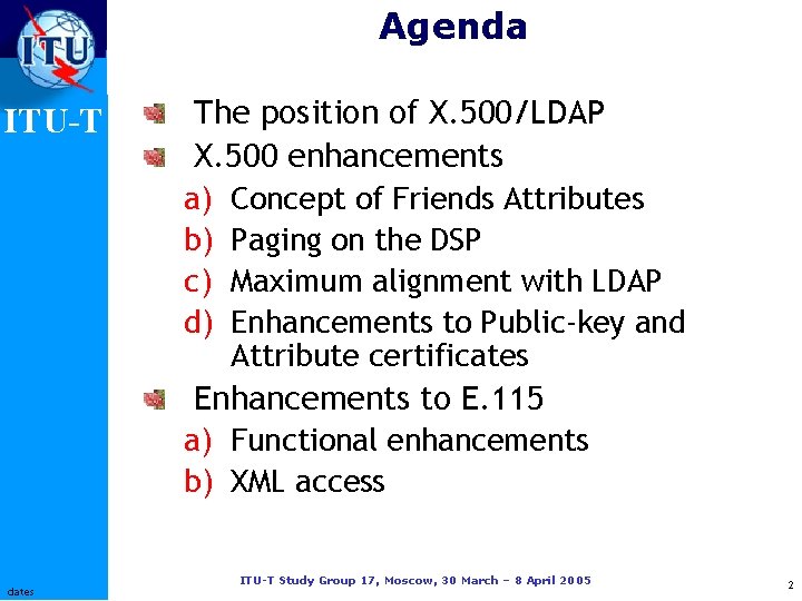 Agenda ITU-T The position of X. 500/LDAP X. 500 enhancements a) b) c) d)