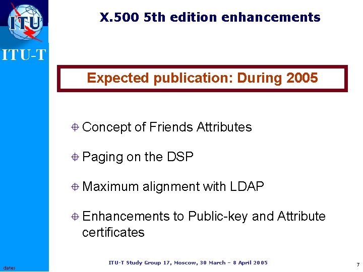 X. 500 5 th edition enhancements ITU-T Expected publication: During 2005 Concept of Friends