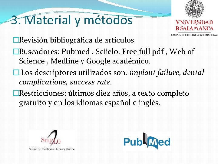 3. Material y métodos �Revisión bibliográfica de artículos �Buscadores: Pubmed , Sciielo, Free full