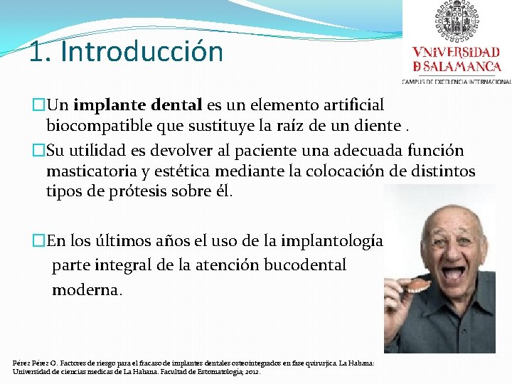 1. Introducción �Un implante dental es un elemento artificial biocompatible que sustituye la raíz