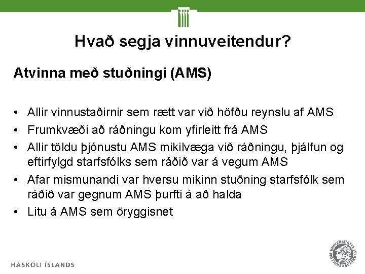 Hvað segja vinnuveitendur? Atvinna með stuðningi (AMS) • Allir vinnustaðirnir sem rætt var við