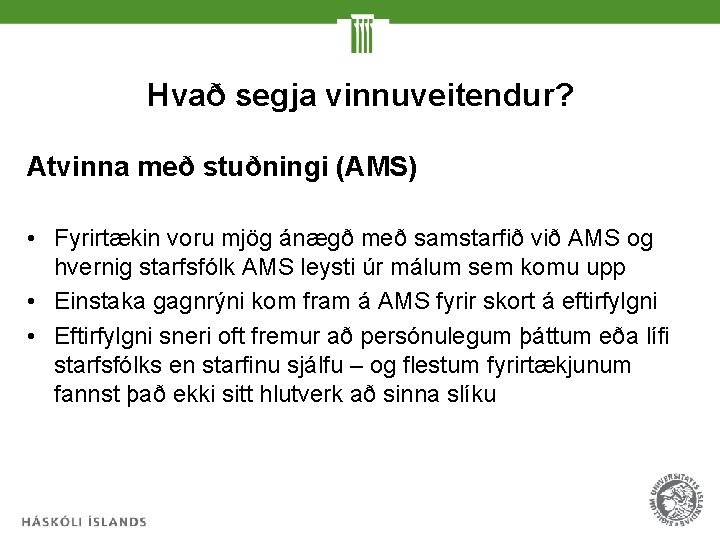 Hvað segja vinnuveitendur? Atvinna með stuðningi (AMS) • Fyrirtækin voru mjög ánægð með samstarfið