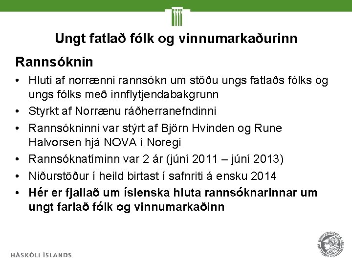 Ungt fatlað fólk og vinnumarkaðurinn Rannsóknin • Hluti af norrænni rannsókn um stöðu ungs