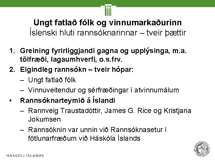 Ungt fatlað fólk og vinnumarkaðurinn Íslenski hluti rannsóknarinnar – tveir þættir 1. Greining fyrirliggjandi