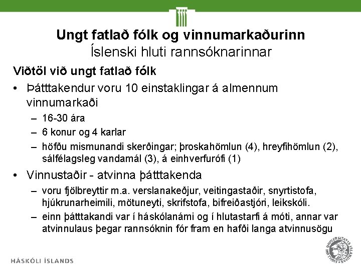 Ungt fatlað fólk og vinnumarkaðurinn Íslenski hluti rannsóknarinnar Viðtöl við ungt fatlað fólk •