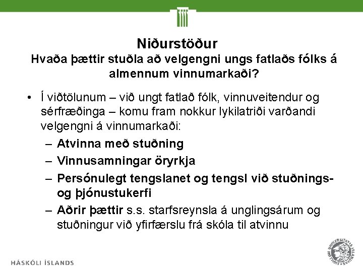 Niðurstöður Hvaða þættir stuðla að velgengni ungs fatlaðs fólks á almennum vinnumarkaði? • Í