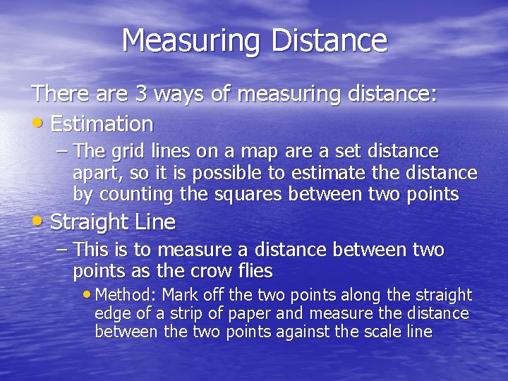 Measuring Distance There are 3 ways of measuring distance: • Estimation – The grid